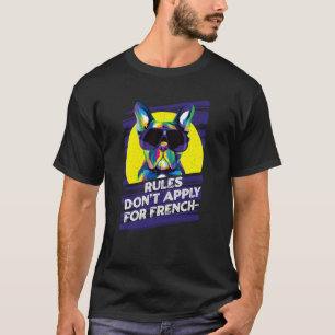 Rules Dont Apply for Frenchies  French Bulldog Hum T-Shirt
