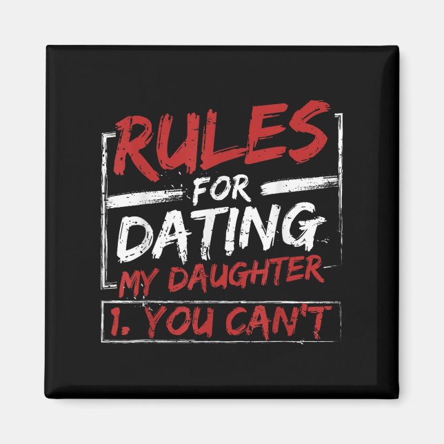 Rules For Dating My Daughter Design You Can't Dad  Magnet (Front)