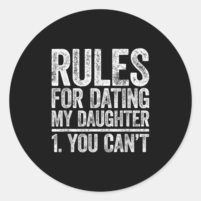 Rules For Dating My Daughter Shirt You Can't Men F Classic Round Sticker (Front)