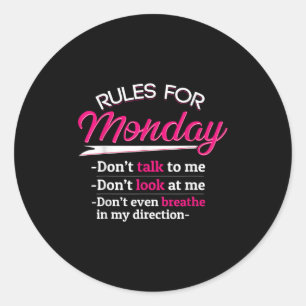 Rules For Monday Dont Talkt To Me Funny Tee Classic Round Sticker