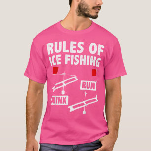 Rules Of Ice Fishing Drink Run Ice Fisher Fishing T-Shirt