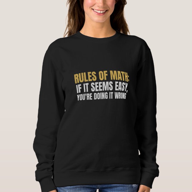 Rules Of Math If It's Easy You're Doing It Wrong F Sweatshirt (Front)