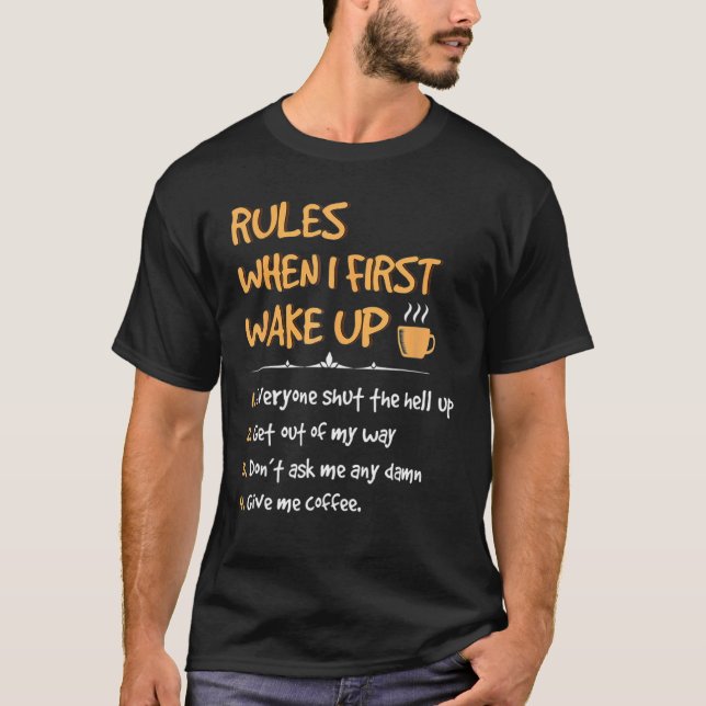 Rules When I First Wake Up Give Me Coffee Caffeine T-Shirt (Front)