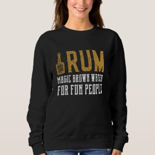 Rum Definition - Magic Brown Water For Fun People Sweatshirt