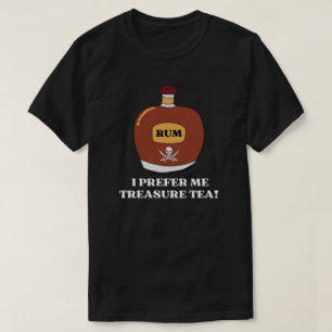 Rum? I Prefer Me Treasure Tea! T-Shirt