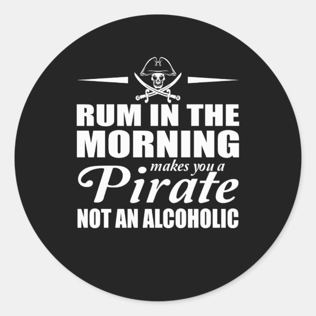Rum In Morning Makes You Pirate Not Alcoholic Classic Round Sticker (Front)