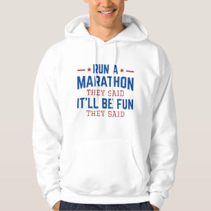 Run A Marathon They Said It’ll Be Fun They Said Hoodie
