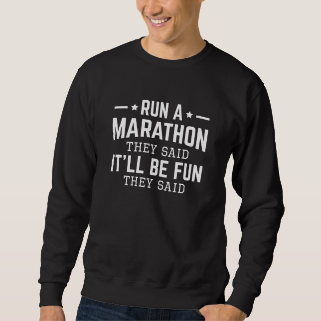 Run A Marathon They Said It’ll Be Fun They Said Sweatshirt (Front)