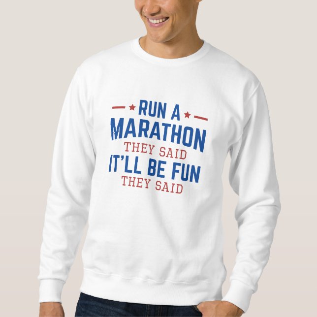 Run A Marathon They Said It’ll Be Fun They Said Sweatshirt (Front)