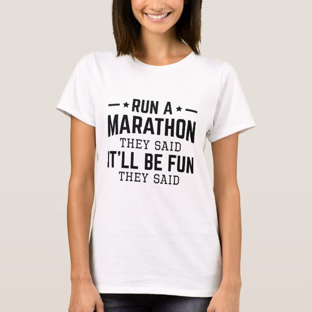 Run A Marathon They Said It’ll Be Fun They Said T-Shirt (Front)