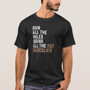 Run All The Miles Drink All The Hot Chocolate Coco T-Shirt