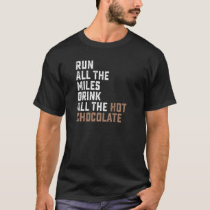 Run All The Miles Drink All The Hot Chocolate Coco T-Shirt