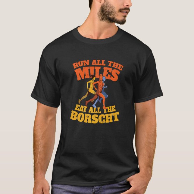 Run All the Miles Eat All the Borscht  Running Hum T-Shirt (Front)