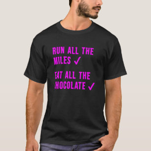 Run All The Miles Eat All The Chocolate Quote T-Shirt