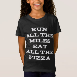 Run All The Miles Eat All The Pizza T-Shirt