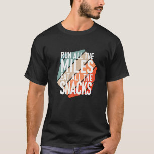 Run All The Miles Eat All The Snacks  Runner T-Shirt