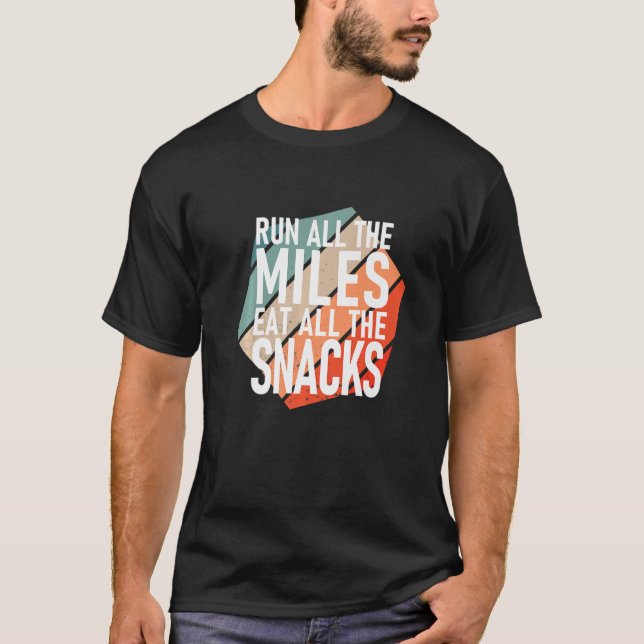 Run All The Miles Eat All The Snacks  Runner T-Shirt (Front)
