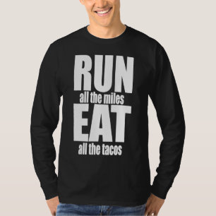 RUN ALL THE MILES EAT ALL THE TACOS Fun Running Ru T-Shirt