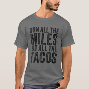 Run All The Miles Eat All The Tacos Funny Running T-Shirt