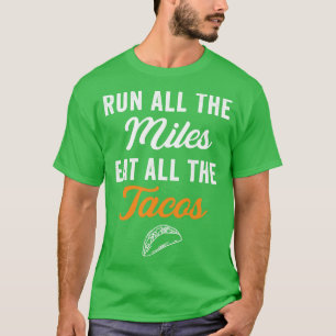 Run All The Miles Eat All The Tacos Funny Running T-Shirt