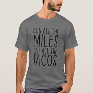 Run All The Miles Eat All The Tacos Funny Running T-Shirt