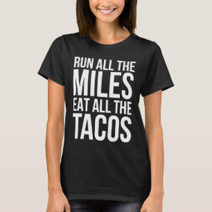 Run All The Miles Eat All The Tacos Funny Running T-Shirt