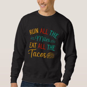 Run All The Miles Eat All The Tacos Running And Fo Sweatshirt