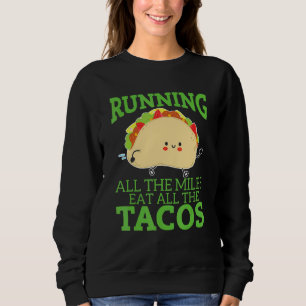 Run All The Miles Eat All The Tacos   Running Exer Sweatshirt
