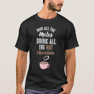 Run All The Miles Hot Chocolate Running Saying Run T-Shirt