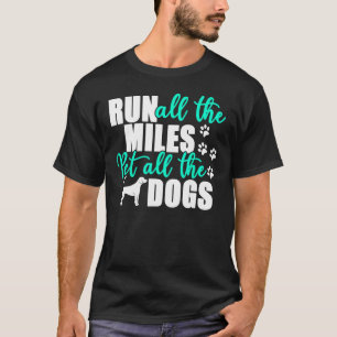 Run All The Miles Pet All The Dogs Marathon Dog Ru T-Shirt