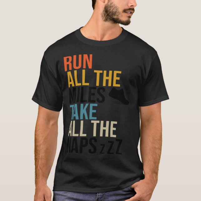 Run All The Miles Take All The Naps  Runner Marath T-Shirt (Front)