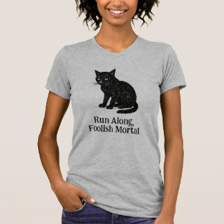 Run Along, Foolish Mortal tee
