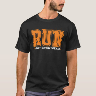 Run And Not Grow Weary T-Shirt