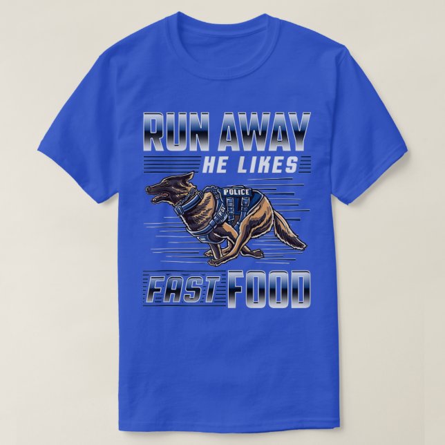 Run Away He Likes Fast Food Funny Police K9 Servic T-Shirt (Design Front)