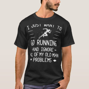 Run Away, Leave Old Man Woes in the Dust! T-Shirt