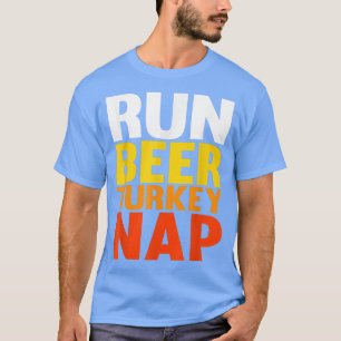 Run Beer Turkey Nap Funny Thanksgiving 2021 Trot s T-Shirt