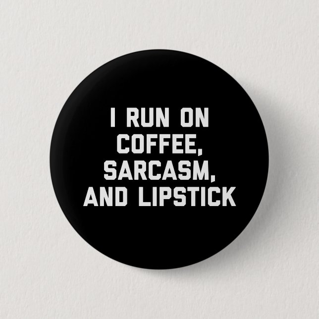 Run Coffee, Sarcasm & Lipstick Funny Quote 6 Cm Round Badge (Front)