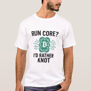 Run Core? I’d Rather Knot – Bitcoin Knots Node T-Shirt