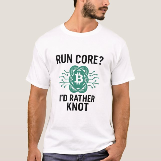 Run Core? I’d Rather Knot – Bitcoin Knots Node T-Shirt (Front)