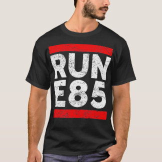 Run E85 Funny Street Racing Street Racer T-Shirt