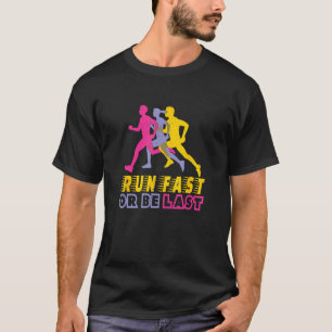 Run Fast or be Last  Fynny and Motivational Messag T-Shirt
