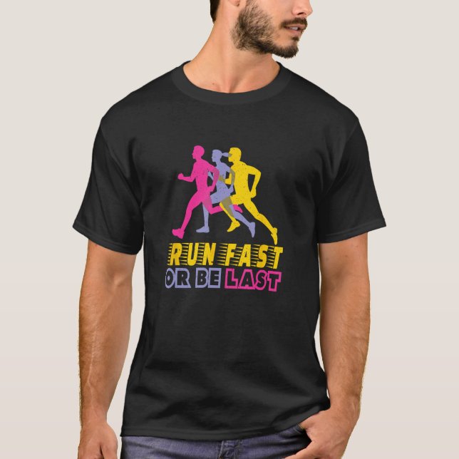 Run Fast or be Last  Fynny and Motivational Messag T-Shirt (Front)