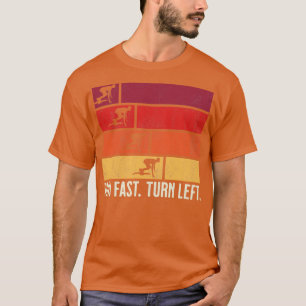 Run Fast Turn Left Sprint Dash Runners 100m 200m 4 T-Shirt