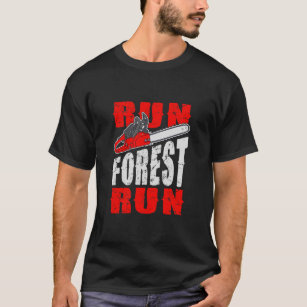 Run Forest Run Lumberjack, Quote Funny T-Shirt
