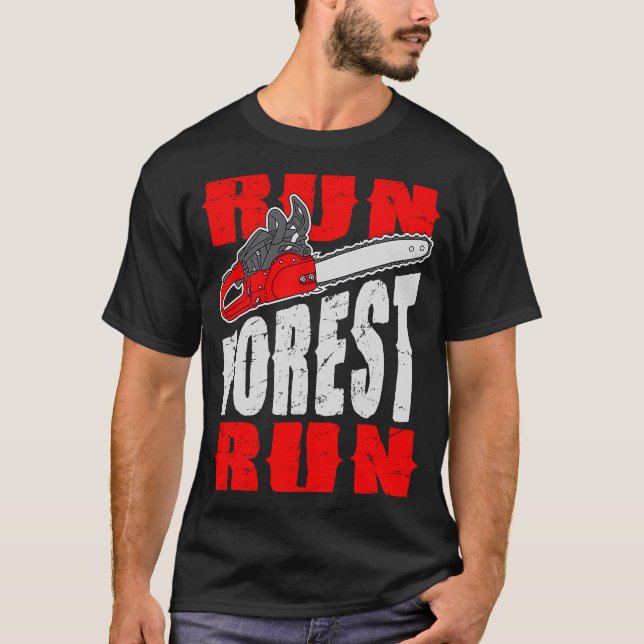 Run Forest Run   Lumberman Lumberjack Logger Arbor T-Shirt (Front)