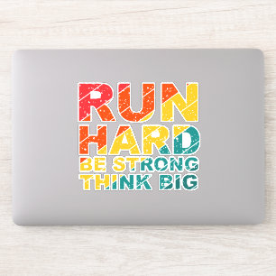 Run hard, be strong, think big