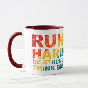 Run hard, be strong, think big mug