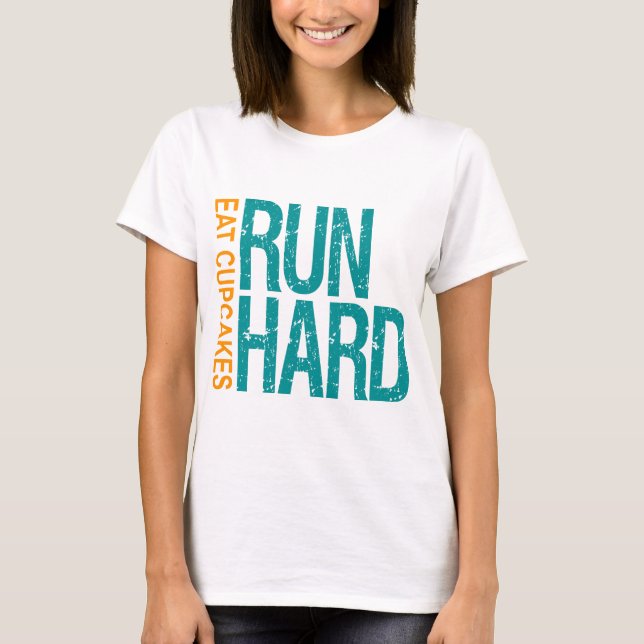 Run Hard Eat Cupcakes T-Shirt (Front)