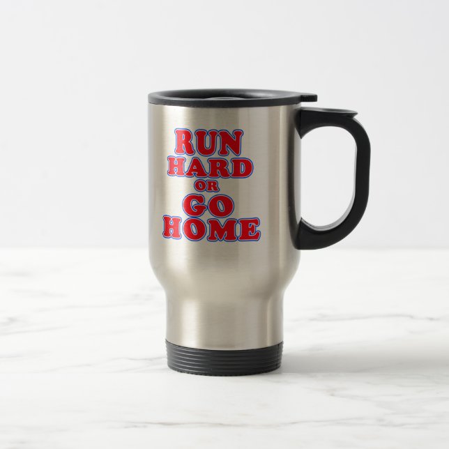 Run Hard or Go Home T-shirts, Mugs, Running Gifts Travel Mug (Right)