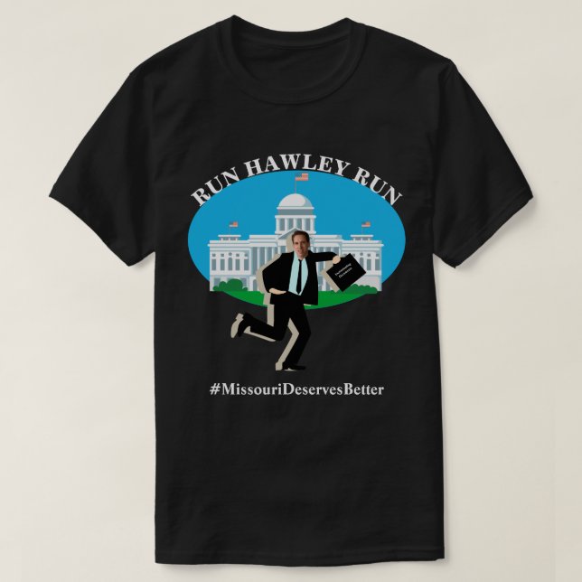 RUN HAWLEY RUN  #MissouriDeservesBetter T-Shirt (Design Front)
